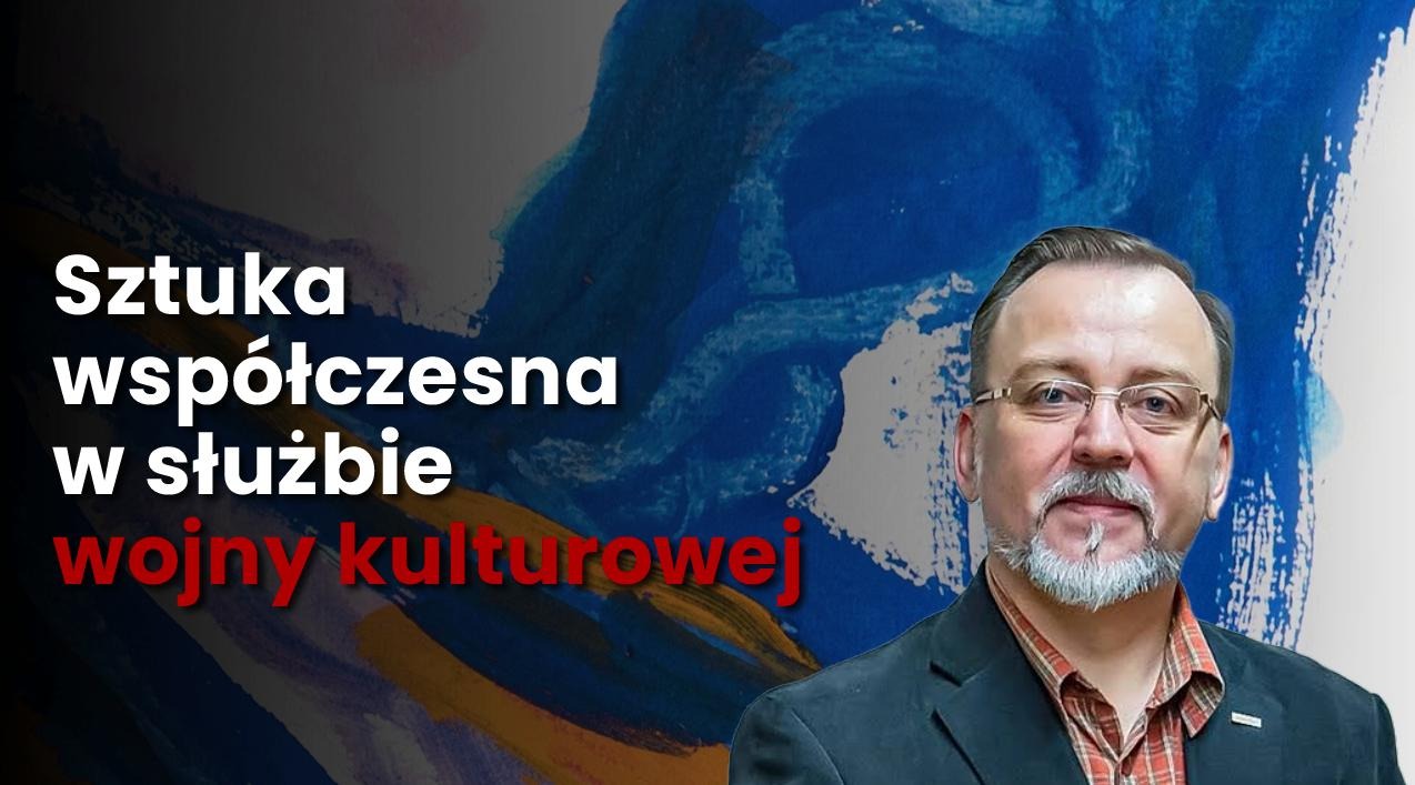Sztuka współczesna w służbie wojny kulturowej – rozmowa z dr Januszem Janowskim